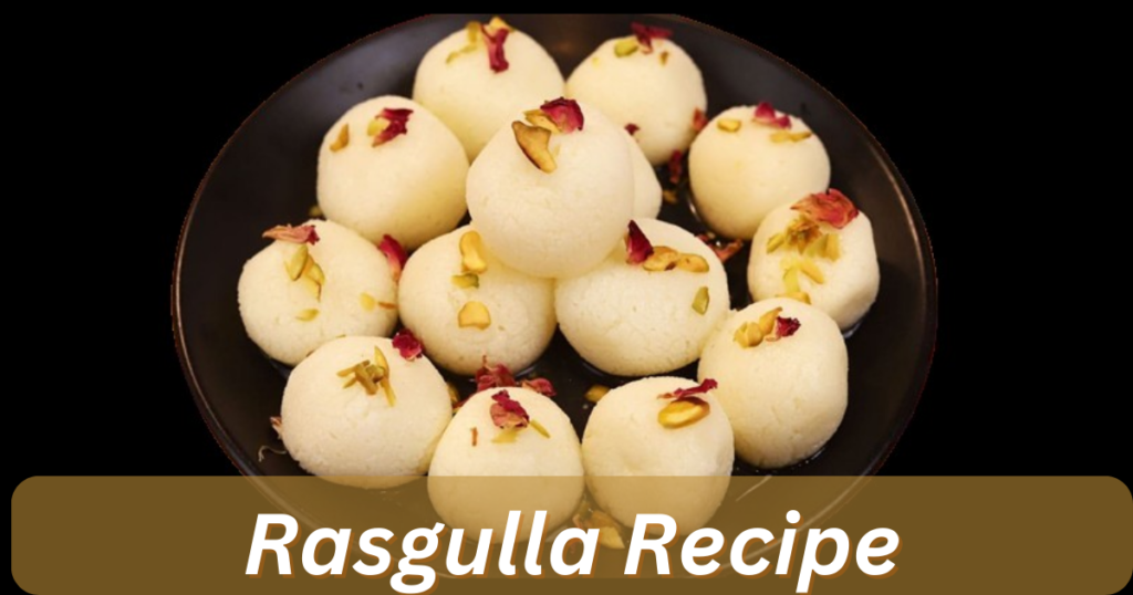 Rasgulla Recipe