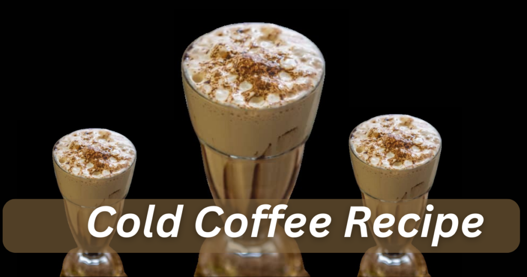 Cold Coffee Recipe