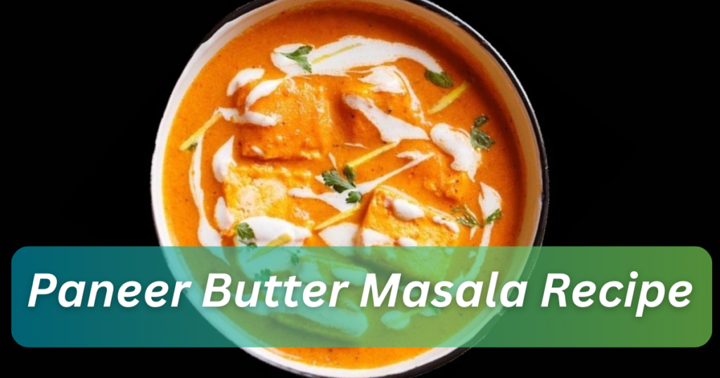 Paneer Butter Masala Recipe